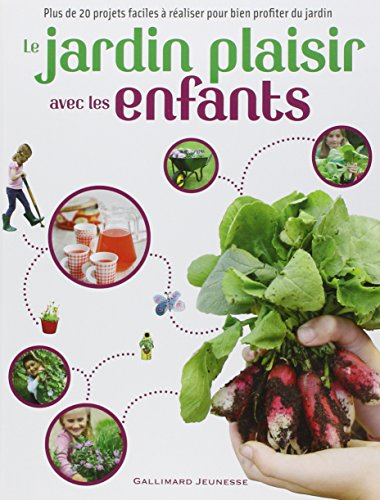 Le jardin plaisir avec les enfants : plus de 20 projets faciles à réaliser pour bien profiter du jar