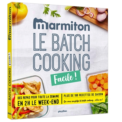 Le batch cooking facile ! : des repas pour toute la semaine en 2 h le week-end : plus de 160 recette