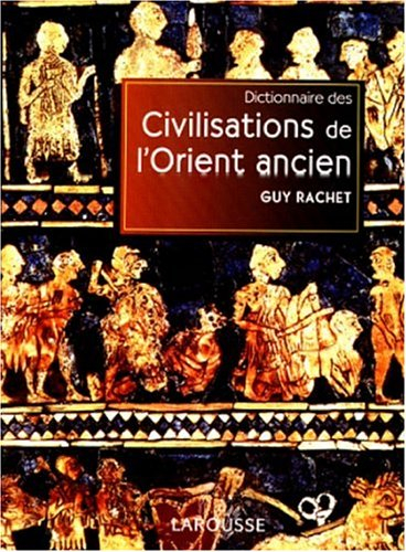 Dictionnaire des civilisations de l'Orient ancien