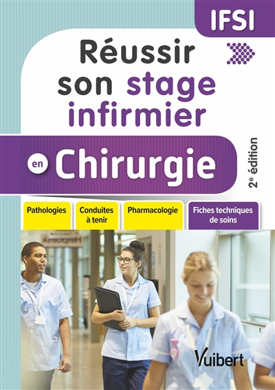 Réussir son stage infirmier en chirurgie : pathologies, conduites à tenir, pharmacologie, fiches tec