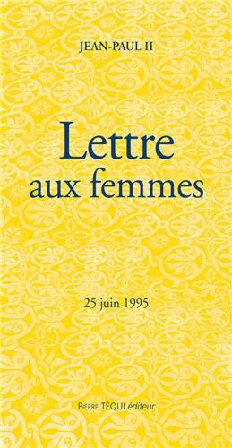 Lettre du pape Jean-Paul II aux femmes : en annexe présentation de la Lettre par Jean-Paul II