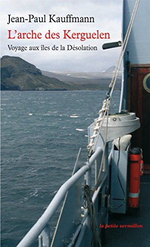 L'arche des Kerguelen : voyage aux îles de la Désolation