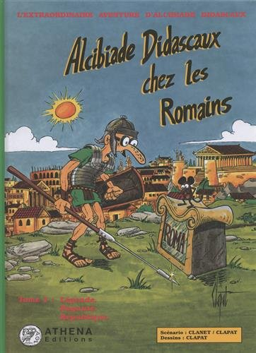 Alcibiade Didascaux chez les Romains. Vol. 1. Légende, royauté, République