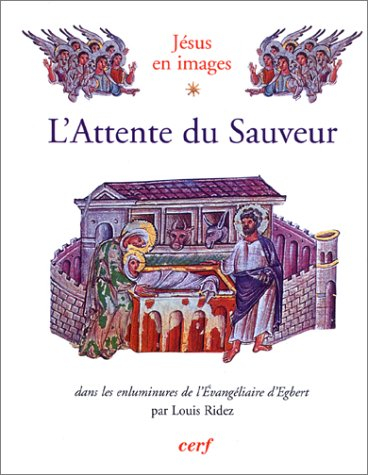 Jésus en image. Vol. 1. LL'attente du Sauveur : dans les enluminures de l'Évangéliaire d'Égbert (ver