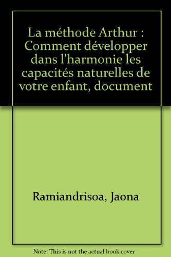 La Méthode Arthur : comment développer dans l'harmonie les capacités naturelles de votre enfant : do