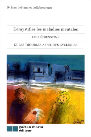 DEMYSTIFIER LES MALADIES MENTALES. Les dépressions et les troubles affectifs cycliques
