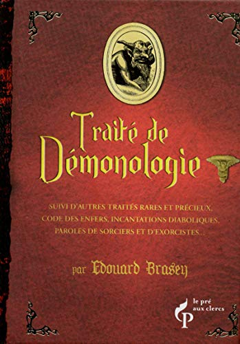 Traité de démonologie : suivi d'autres traités rares et précieux, code des enfers, incantations diab
