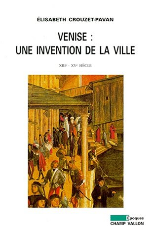 Venise, une invention de la ville : XIIIe-XVe siècles