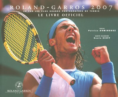 Roland-Garros 2007 : vu par les plus grands photographes de tennis : le livre officiel