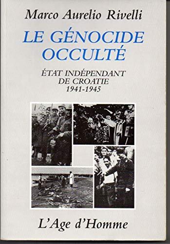 Le génocide occulté : l'Etat indépendant de Croatie : 1941-1945