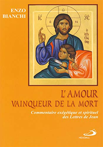 L'amour vainqueur de la mort : commentaire exégétique et spirituel des Lettres de Jean