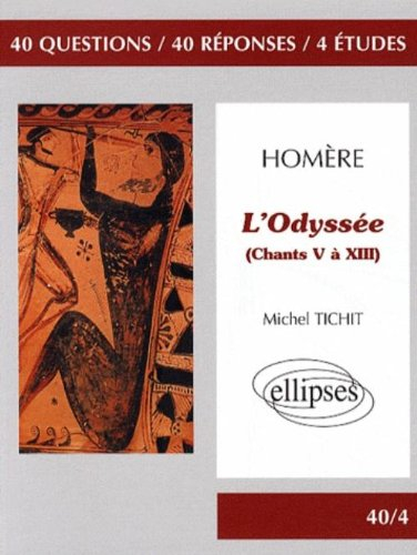 Homère : L'Odyssée (chants V à XIII) : 40 questions, 40 réponses, 4 études