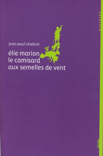 Elie Marion, 1678-1713 : le camisard aux semelles de vent