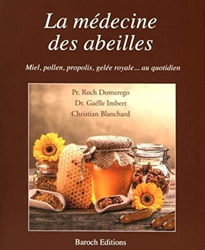 La médecine des abeilles : miel, pollen, propolis, gelée royale... au quotidien