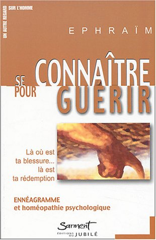 Se connaître pour guérir : là où est ta blessure, là est ta rédemption : ennéagramme et homéopathie 