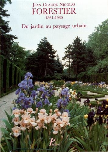 Jean-Claude Nicolas Forestier, 1861-1930 : du jardin au paysage urbain : actes