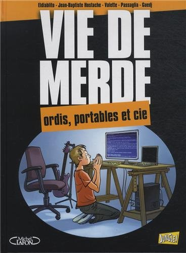 Vie de merde. Vol. 13. Ordis, portables et Cie