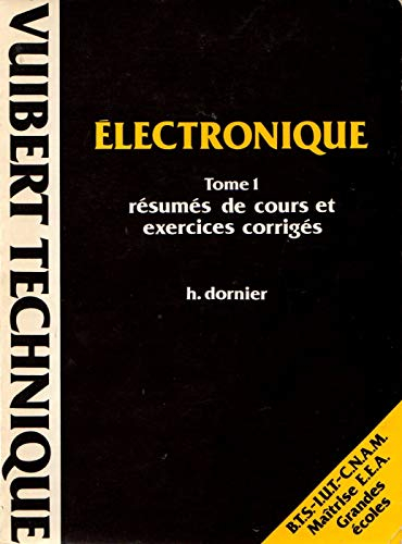 Electronique. Vol. 1. Abrégé de cours, exercices et problèmes corrigés : BTS, IUT, CNAM, Maîtrise EE