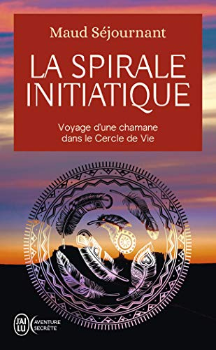 La spirale initiatique : voyage d'une chamane dans le cercle de vie