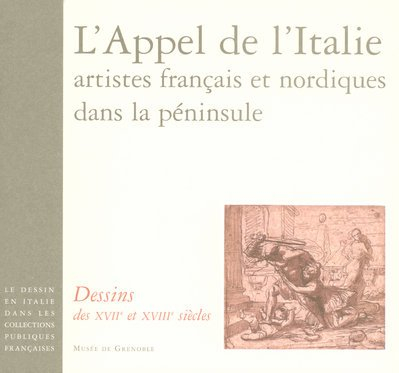 Le dessin en Italie dans les collections publiques françaises. L'appel de l'Italie, artistes françai