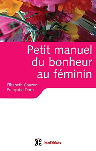 Petit manuel du bonheur au féminin : des clés pour vivre heureuse