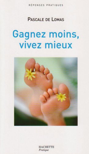 Gagnez moins, vivez mieux : le bonheur retrouvé d'une vie plus simple