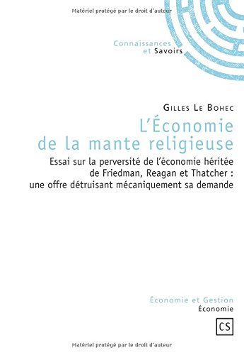 L'économie de la mante religieuse : essai sur la perversité de l'économie héritée de Friedman, Reaga