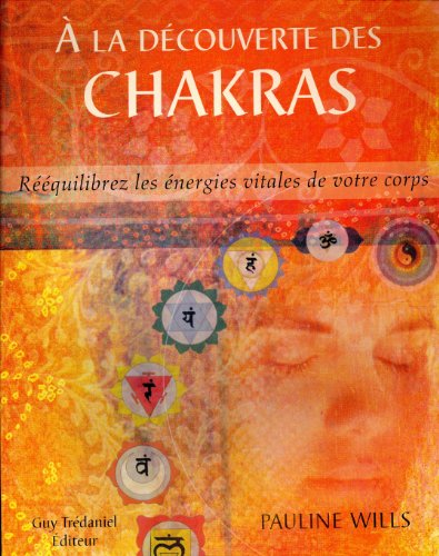 A la découverte des chakras : rééquilibrez les énergies vitales de votre corps