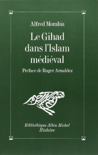 Le Gihâd dans l'Islam médiéval : le combat sacré, des origines au XIIe siècle