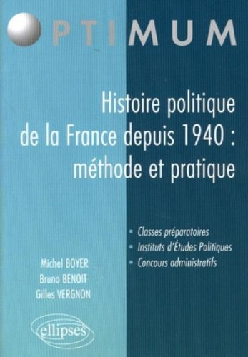 Histoire politique de la France depuis 1940 : méthode et pratique : classes préparatoires, instituts