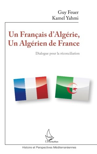 Un Français d'Algérie, un Algérien de France : dialogue pour la réconciliation
