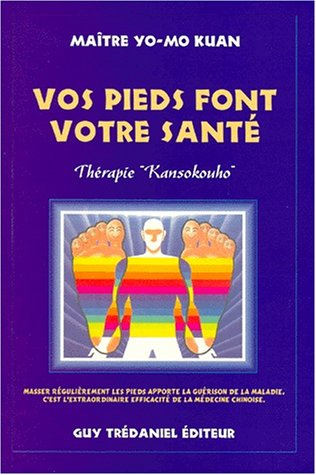 Vos pieds font votre santé : thérapie kansokouho : les déchets dans les pieds génèrent toutes les ma