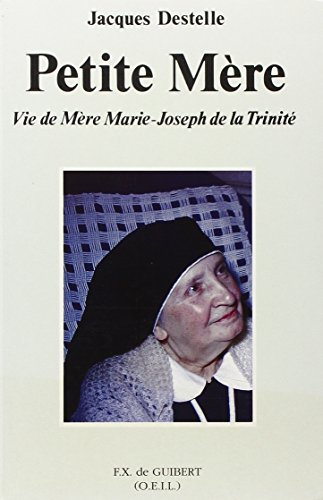 Petite Mère : vie de mère Marie-Joseph de la Trinité
