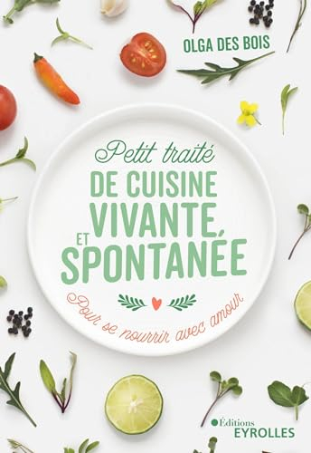 Petit traité de cuisine vivante et spontanée : pour se nourrir avec amour
