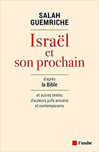 Israël et son prochain : d'après la Bible et autres textes d'auteurs juifs anciens et contemporains