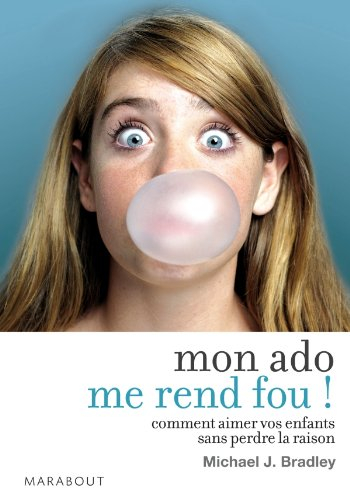 Mon ado me rend fou ! : comment aimer vos enfants sans perdre la raison