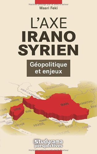 L'axe irano-syrien : géopolitique et enjeux