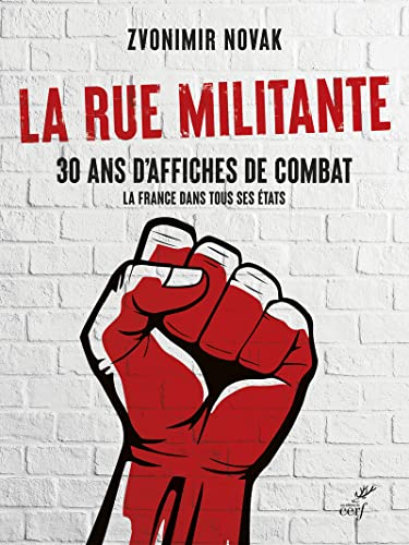 La rue militante : 30 ans d'affiches de combat : la France dans tous ses états
