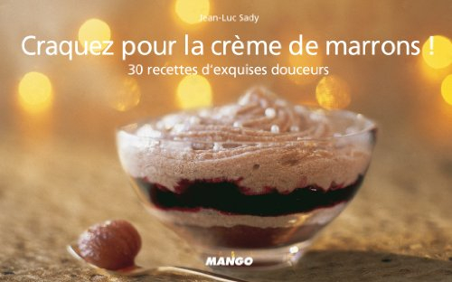 Craquez pour la crème de marrons ! : 30 recettes d'exquises douceurs