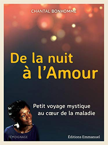 De la nuit à l'amour : petit voyage mystique au coeur de la maladie