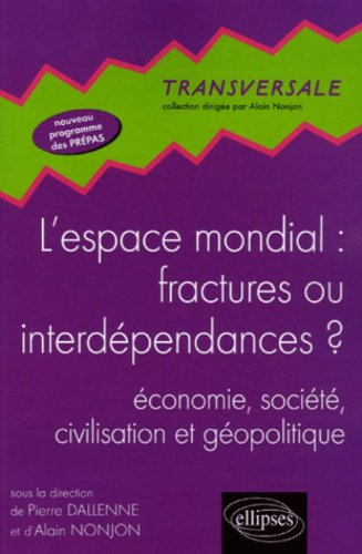 L'espace mondial, fractures ou interdépendances ? : économie, société, civilisation et géopolitique 