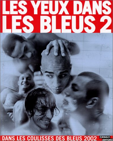 Les yeux dans les Bleus. Vol. 2. Les yeux dans les Bleus : dans les coulisses des Bleus 2002