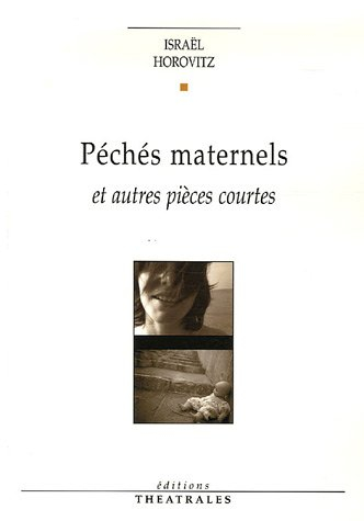 Péchés maternels : et autres pièces courtes