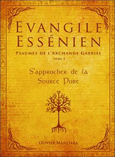 Evangile essénien : psaumes de l'archange Gabriel. Vol. 3. S'approcher de la source pure