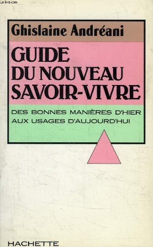 Guide du nouveau savoir-vivre : des bonnes manières d'hier aux usages d'aujourd'hui