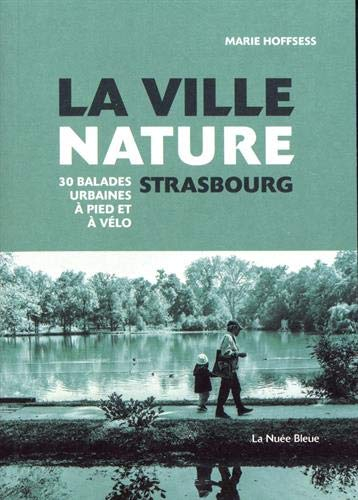 La ville nature, Strasbourg : 30 balades urbaines à pied et à vélo