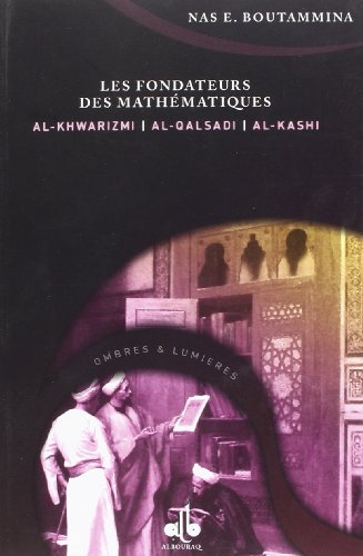 Les fondateurs des mathématiques : Al-Khwarizmi, Al-Qalsadi, Al-Kashi