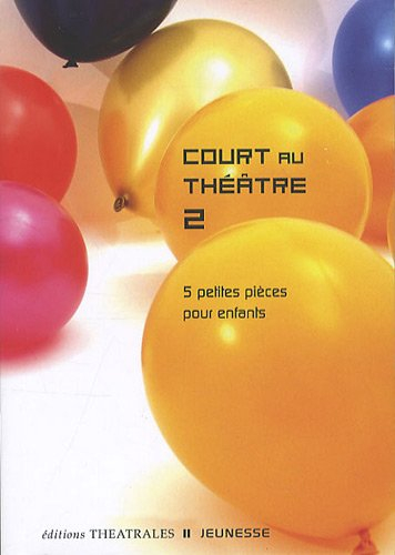 Court au théâtre. Vol. 2. 5 petites pièces pour enfants