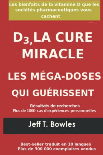 D3, LA CURE MIRACLE LES MÉGA-DOSES QUI GUÉRISSENT Résultats des recherches plus de 1,000 cas d' expé