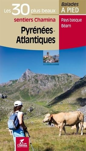 Pyrénées-Atlantiques : les 30 plus beaux sentiers Chamina : Pays basque, Béarn